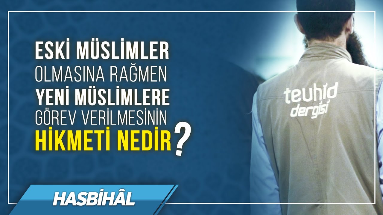 Eski Müslimler Olmasına Rağmen Yeni Müslimlere Görev Verilmesinin Hikmeti Nedir? Halis Bayancuk Hoca