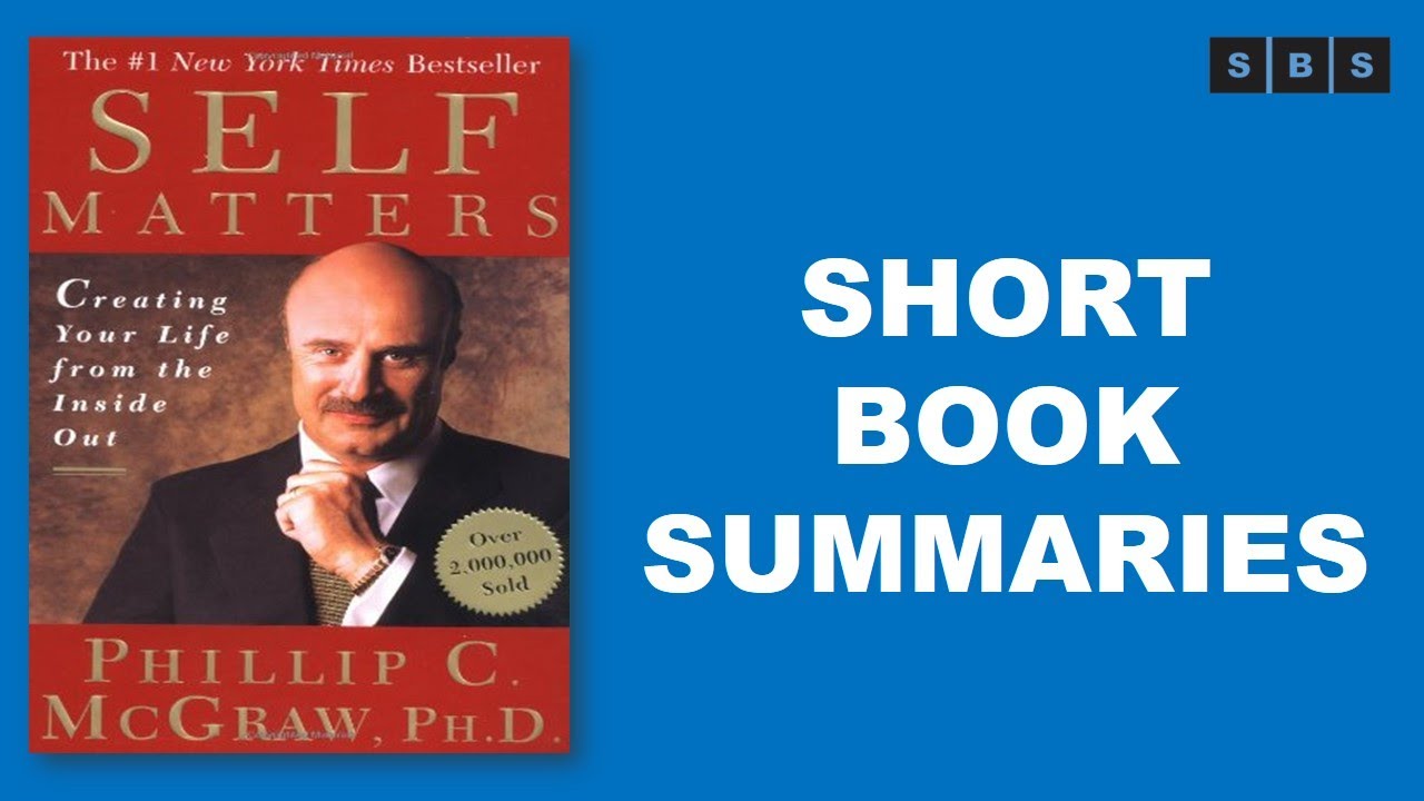 Short Book Summary of Self Matters Creating Your Life from the Inside Out by Phillip C McGraw
