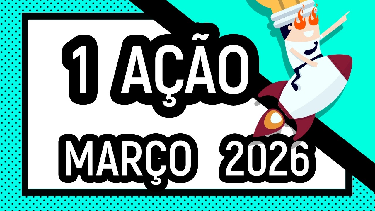 1 AÇÃO PARA MARÇO DE 2026
