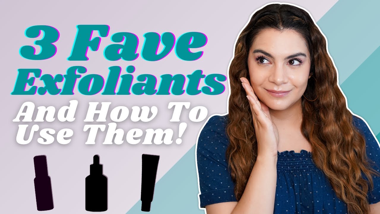 3 Favorite Exfoliants + Products!