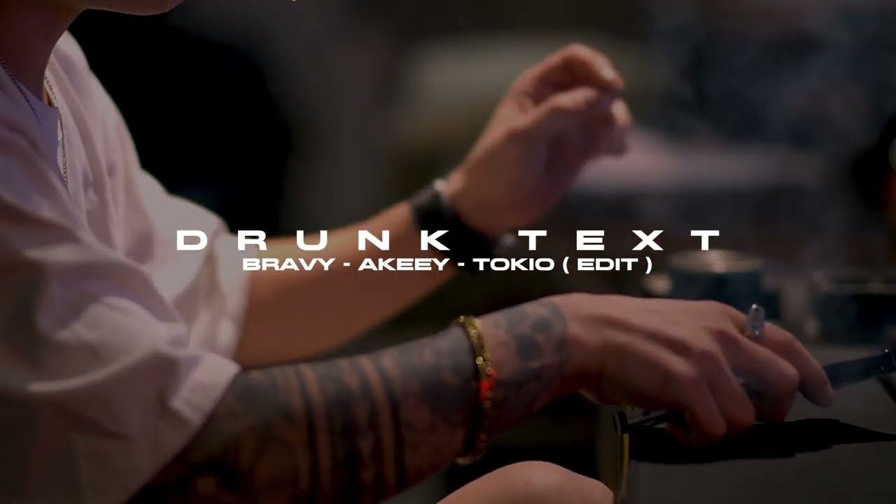 DRUNK TEXT - Bravy, Akeey, Tokio (edit)