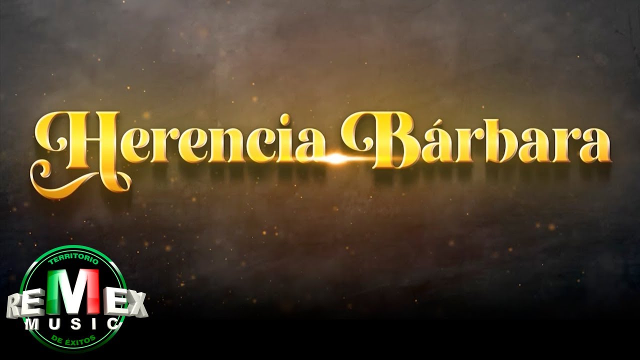 Herencia Bárbara - Eliseo Robles - Eliseo Robles Jr. - Los Bárbaros del Norte - Full Video