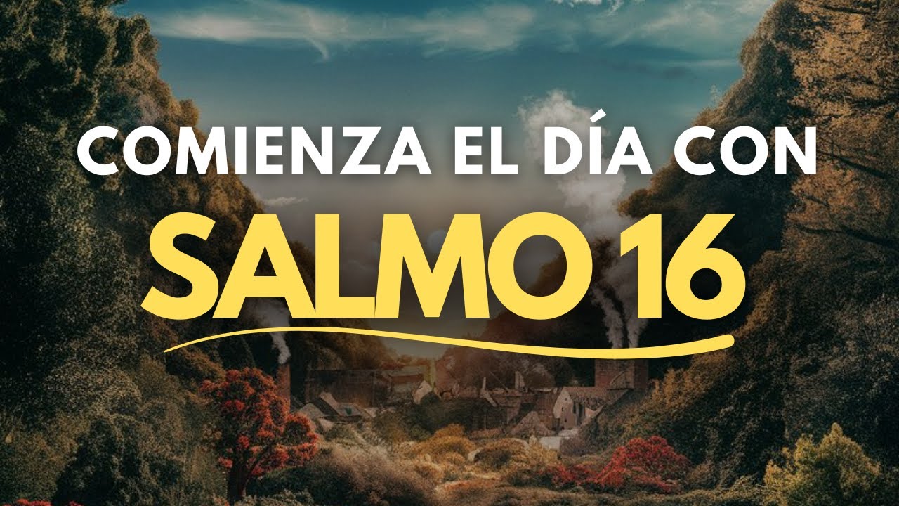 SALMO 16 | Oración de la Mañana para Confiar, Entregarte y Descansar en DIOS