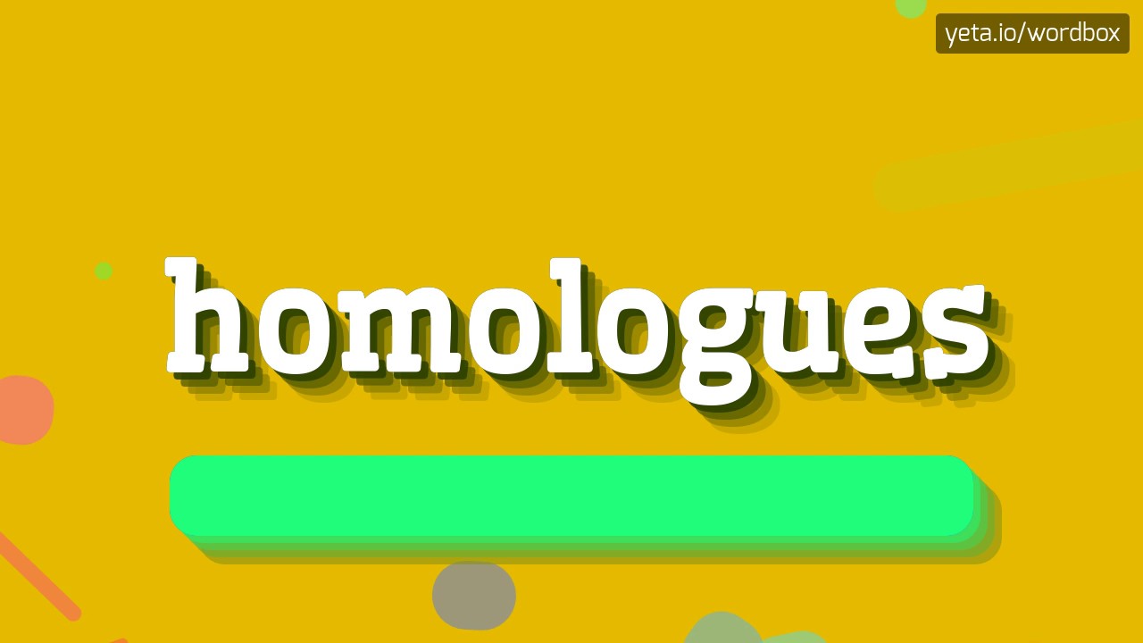 HOMOLOGUES - HOW TO PRONOUNCE IT!?