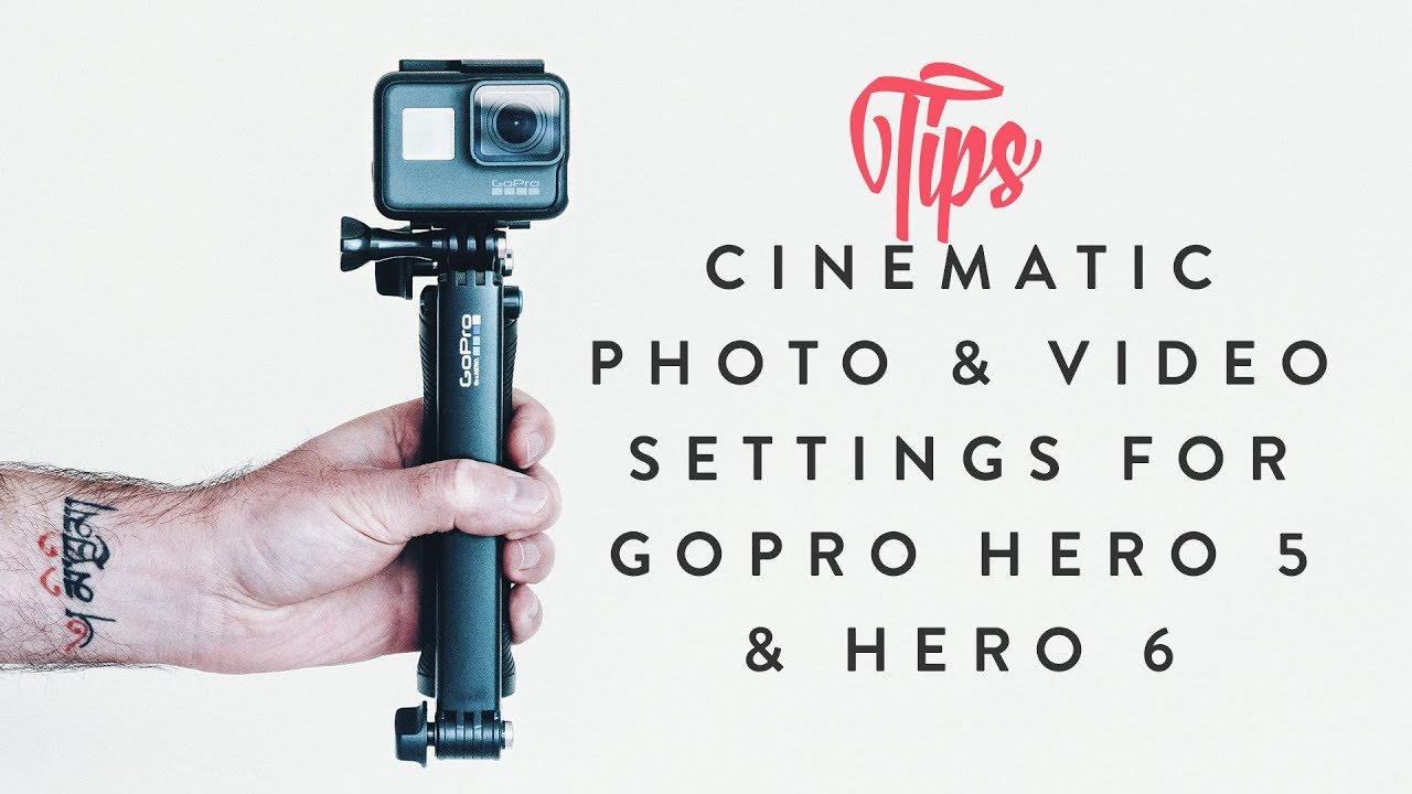 Best CINEMATIC Settings for GoPro Hero 5 / 6 Photo and Video | TIPS