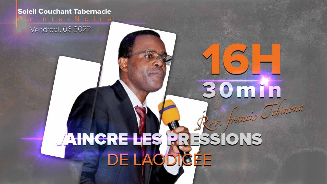 VAINCRE LES PRESSIONS DE LAODICEE| PASTEUR FRANCIS TCHINONA | SOLEIL COUCHANT TABERNACLE