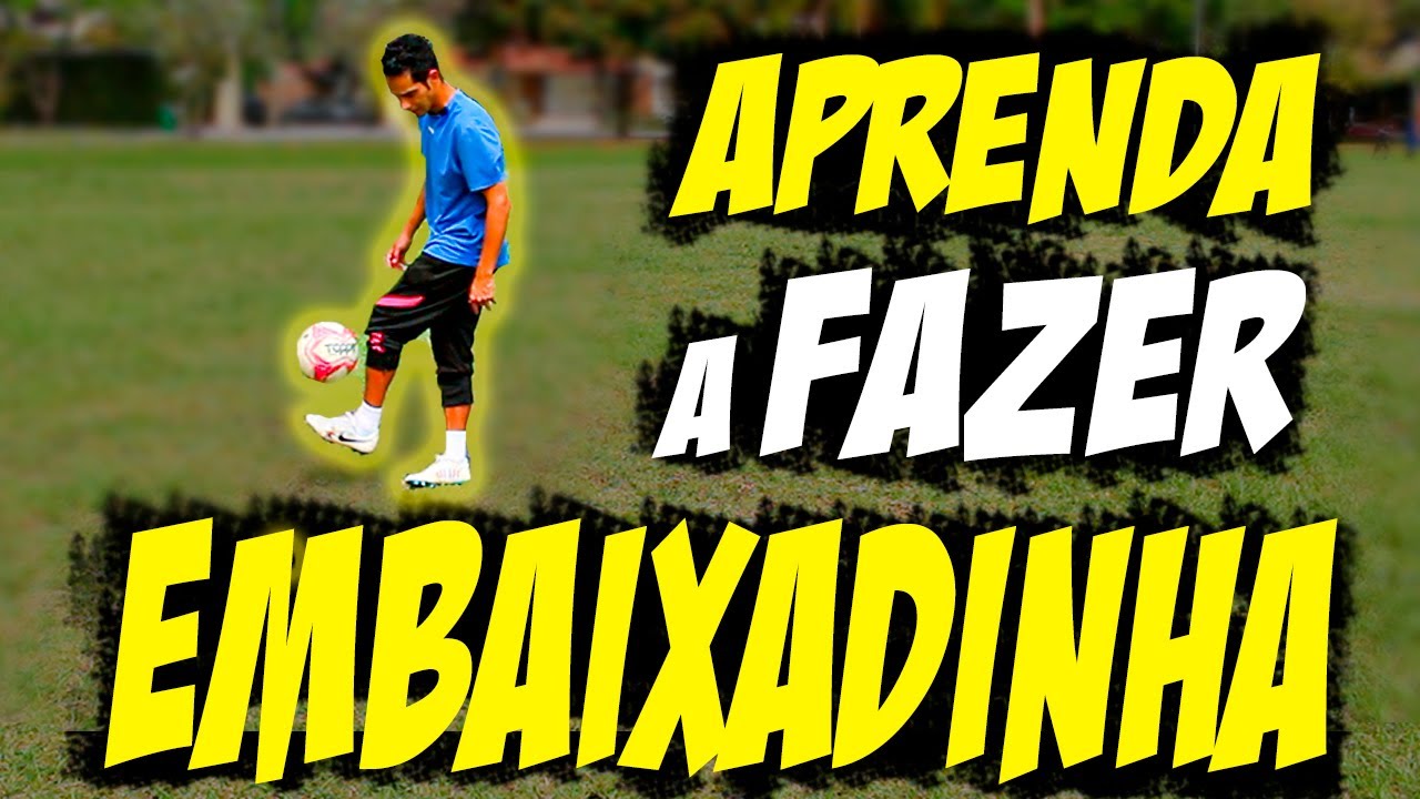 COMO FAZER EMBAIXADINHAS - O QUE VOCÊ PRECISA APRENDER