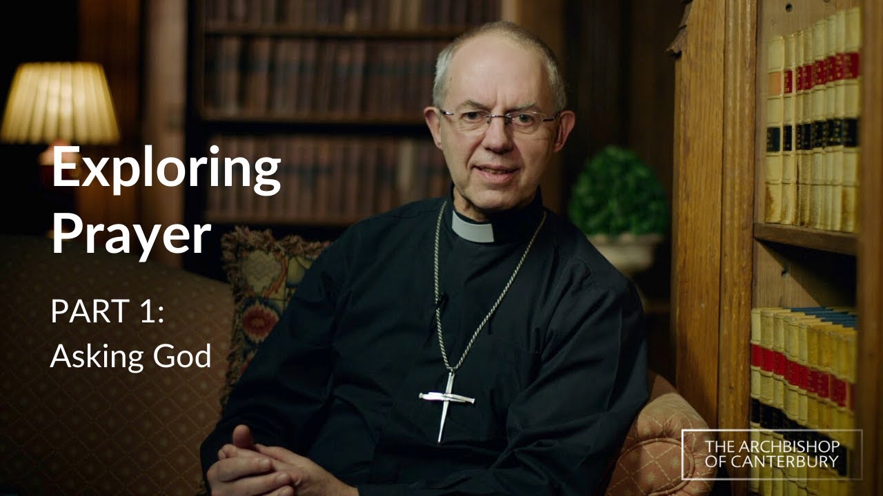 Part 1 - Asking God | Exploring Prayer with Archbishop Justin Welby
