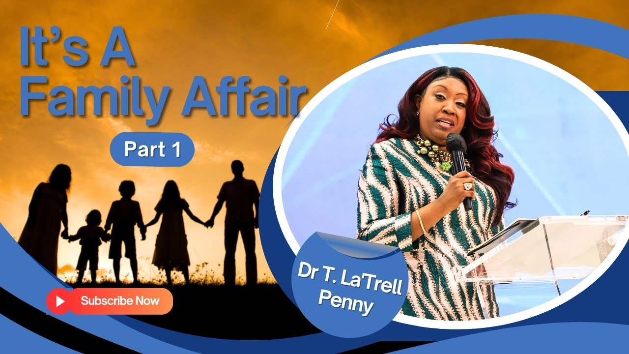 It's A Family Affair - Dr T. La'Trell Penny [Part 1]