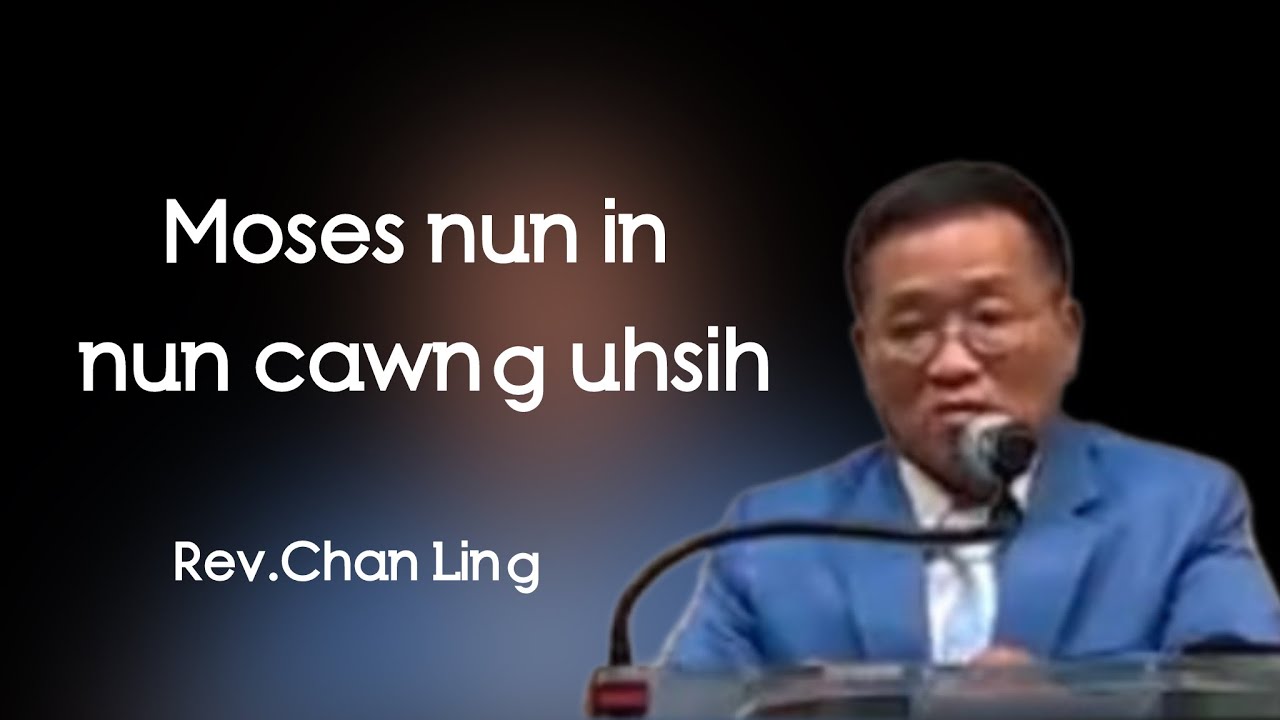 Rev.Chan Ling || Moses nun in nun cawng uhsih.