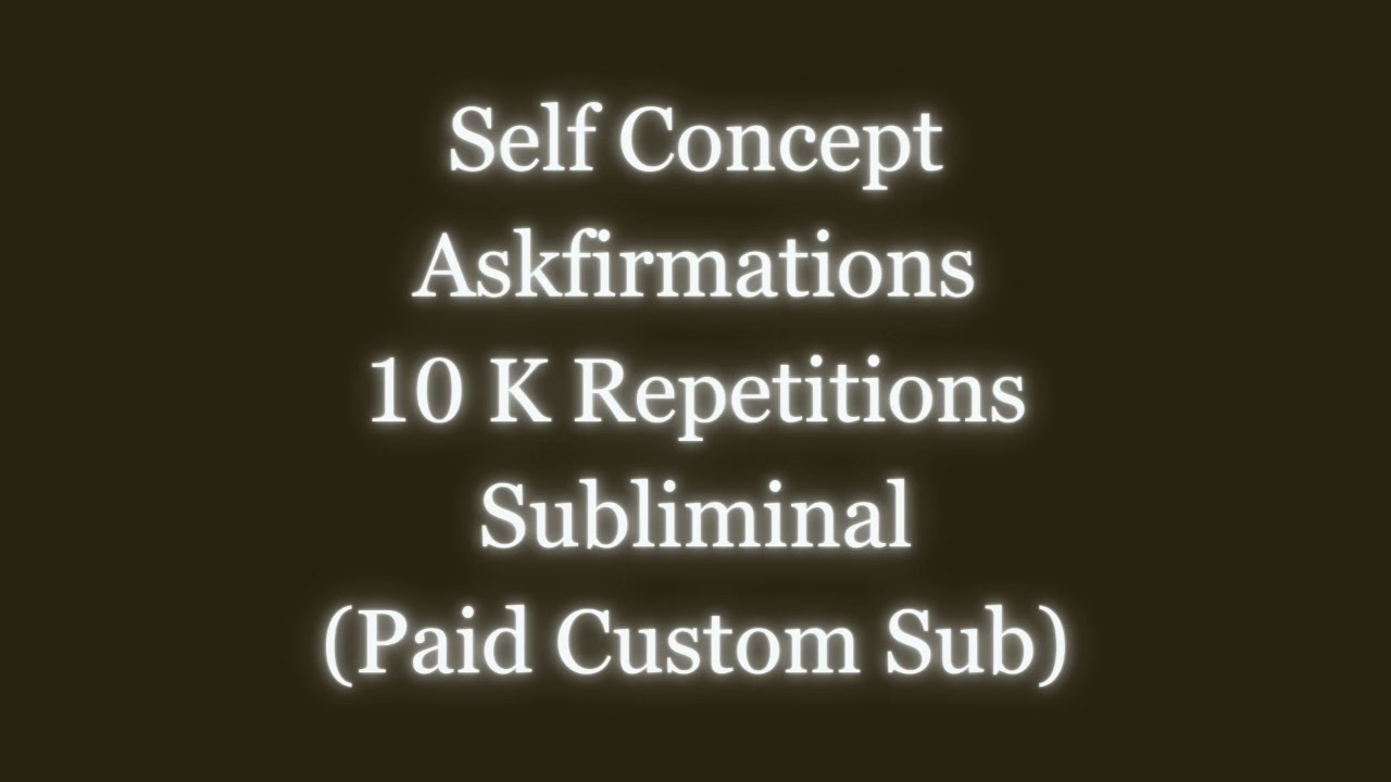 [10K Affirmations] Self Concept Askfirmations - Paid Custom Subliminal for M.B