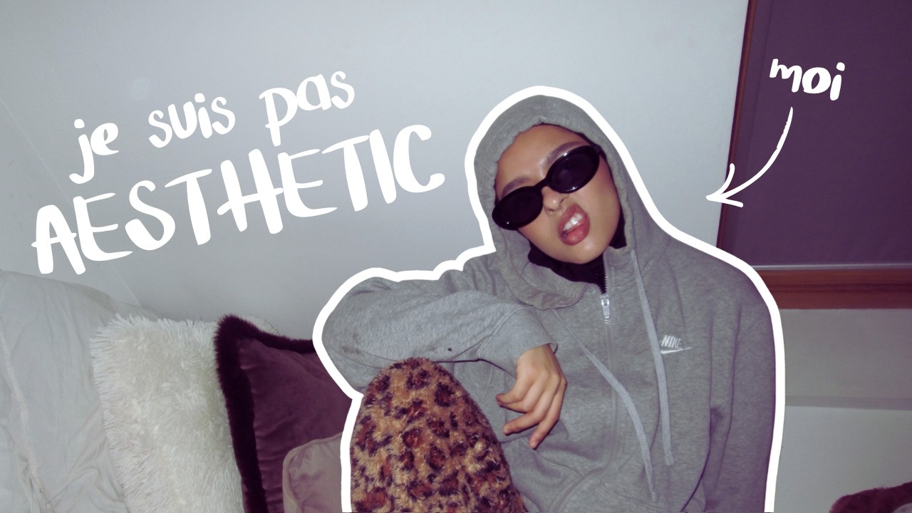 JE NE SUIS PAS AESTHETIC (et je me lance sur Youtube)