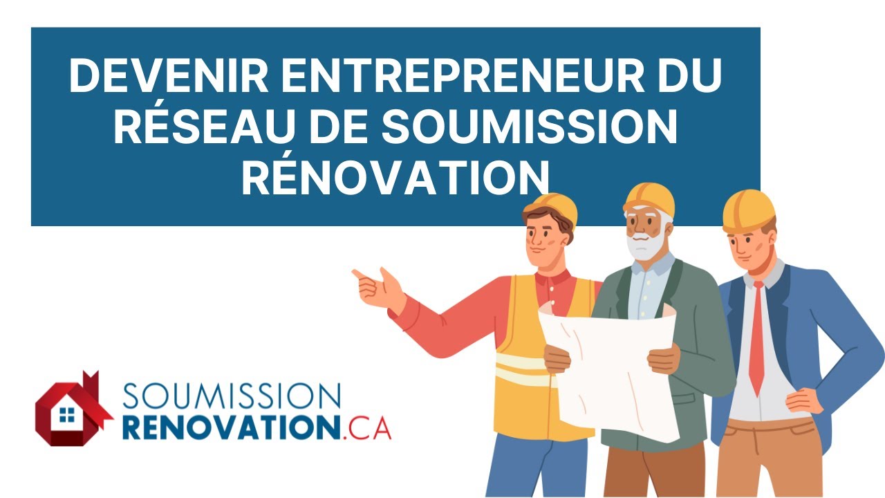 Devenir entrepreneur du réseau de Soumission Rénovation, comment ça marche?