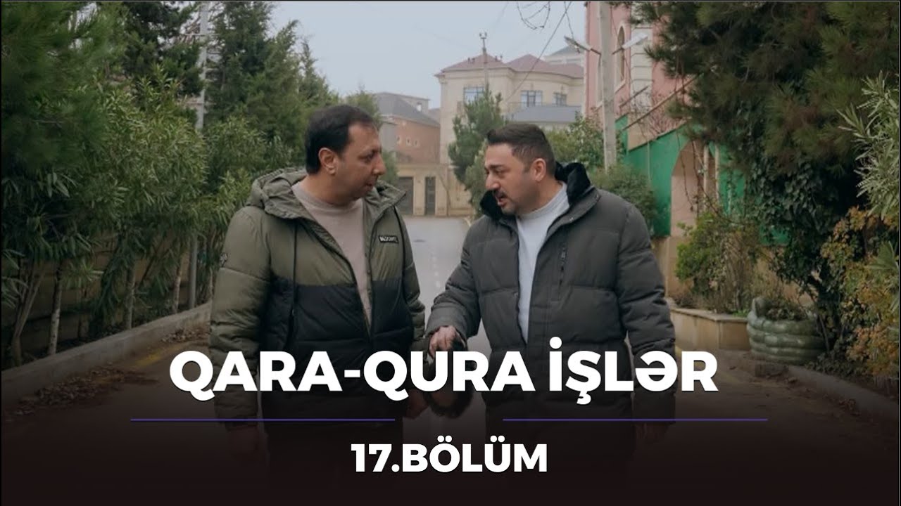 Qara-Qura İşlər / 17.Bölüm