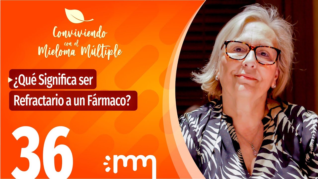 ¿Qué significa ser refractario a un fármaco? - Conviviendo con el Mieloma Múltiple 36