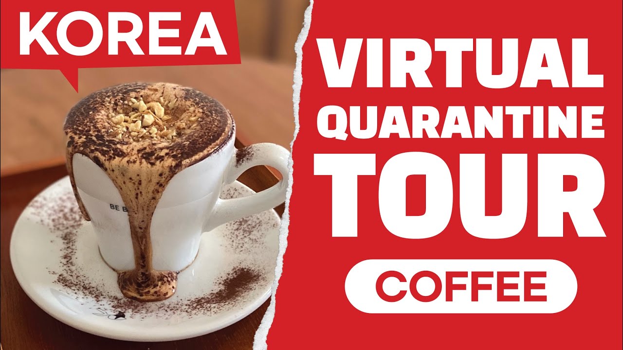 VIRTUAL QUARANTINE TOUR (BUSAN, SOUTH KOREA: COFFEE)