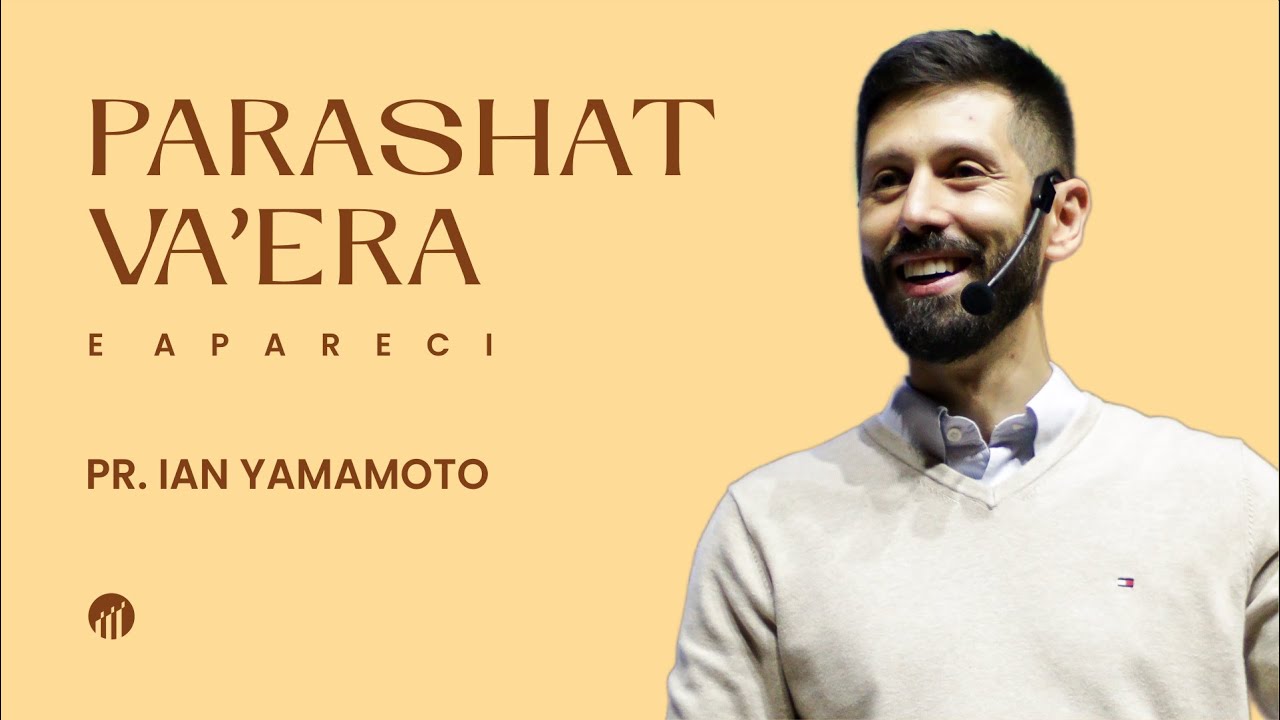 PARASHAT VA'ERA |  E APARECI - PR. IAN YAMAMOTO - 17/01/2026