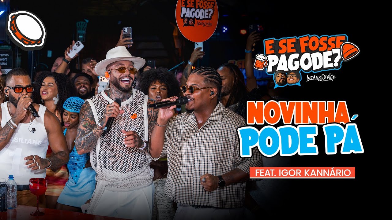 E SE FOSSE PAGODE ? LUCAS & ORELHA, IGOR KANNÁRIO - NOVINHA PODE PÁ 
