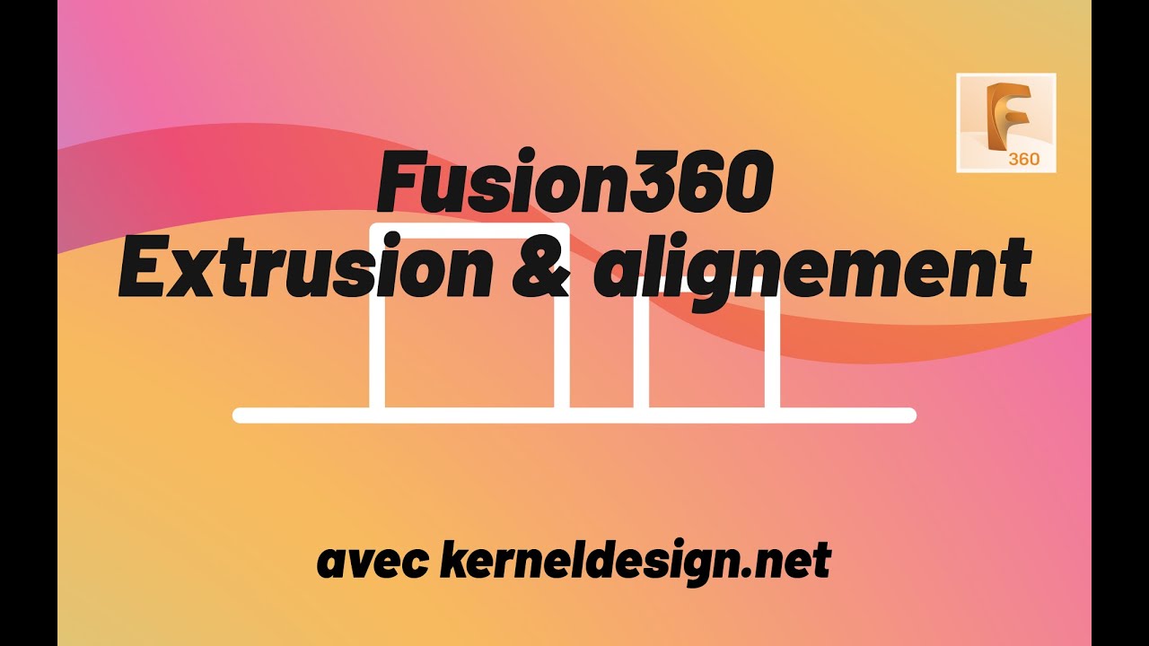 Fusion 360 extrusion et alignement