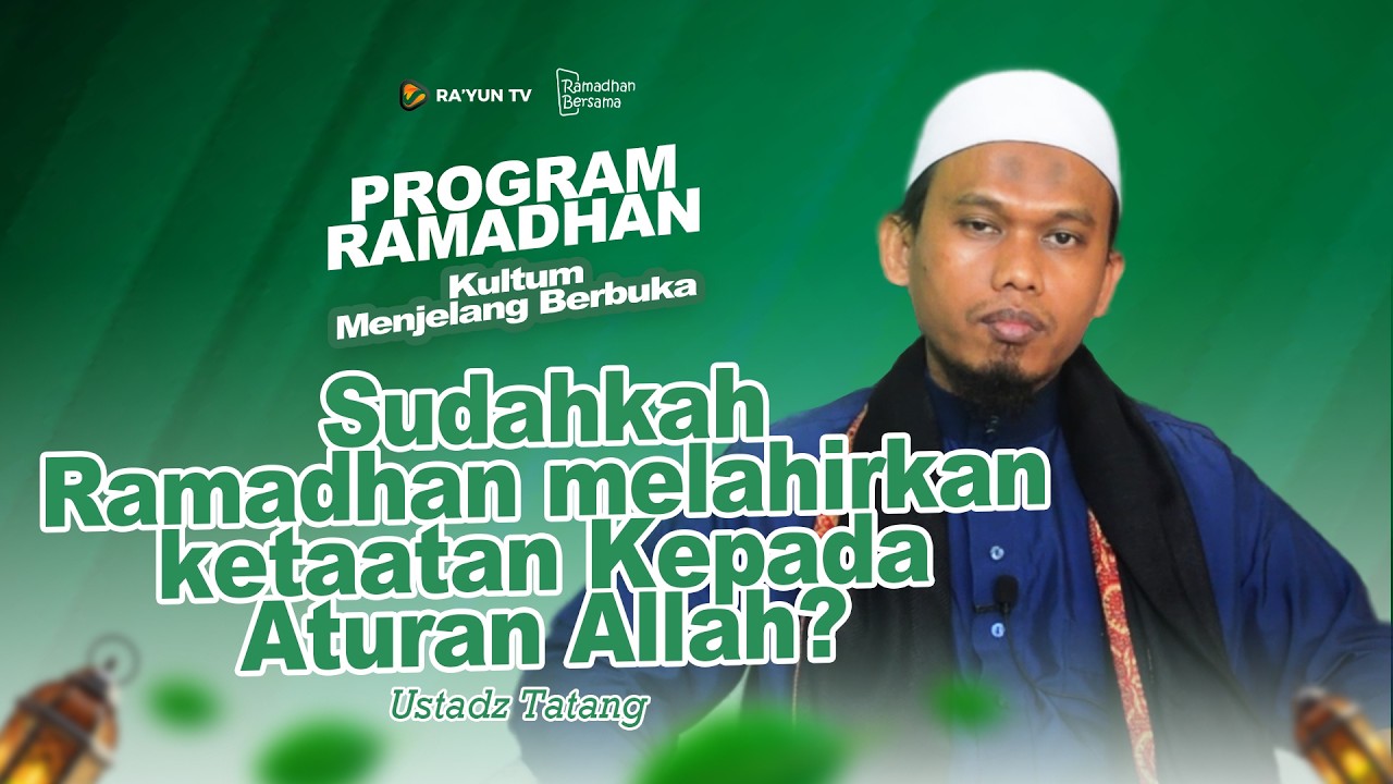 Sudahkah Ramadhan melahirkan ketaatan Kepada Aturan Allah? - Ustadz Tatang
