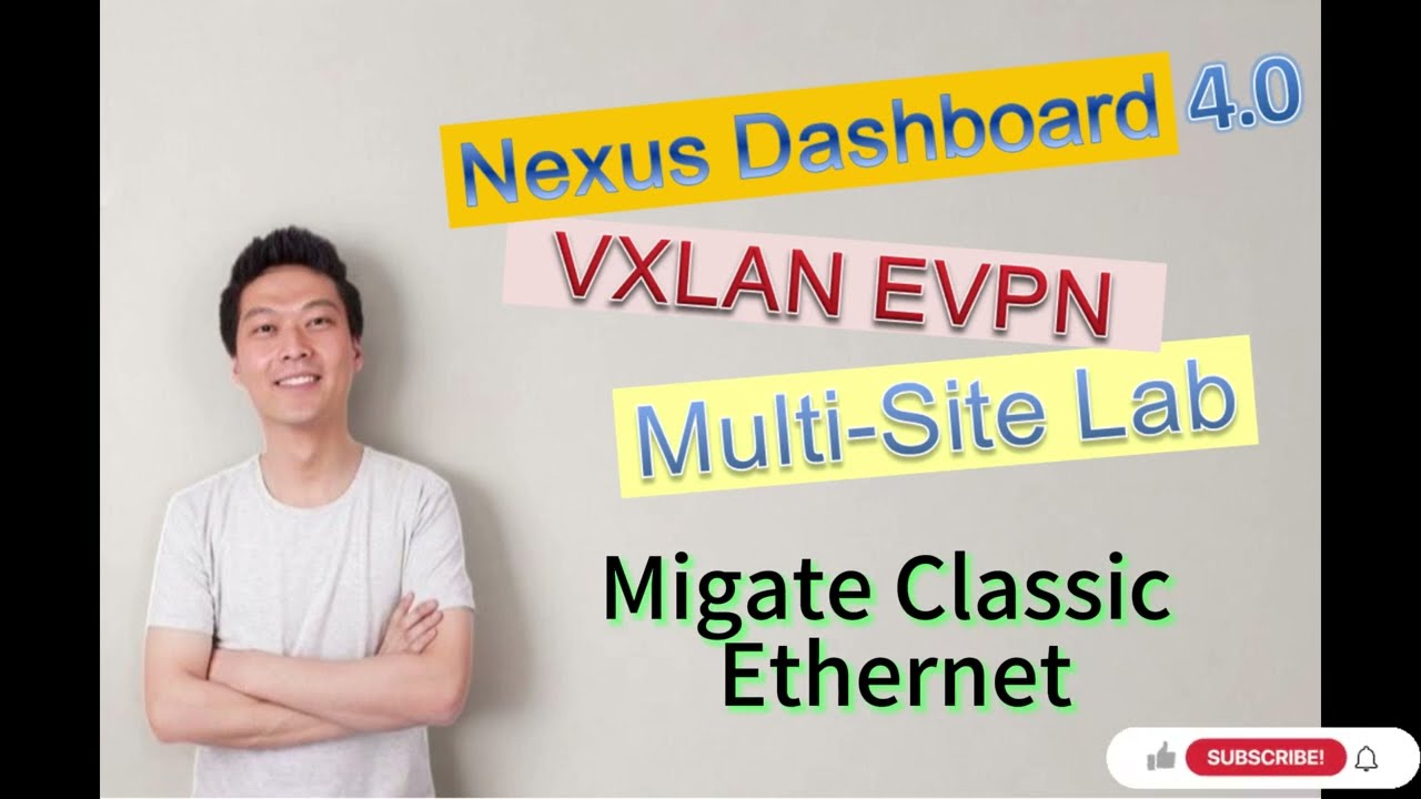 Nexus Dashboard v4.0 - VXLAN EVPN Multi-Site: 6. Migrate Classic Ethernet