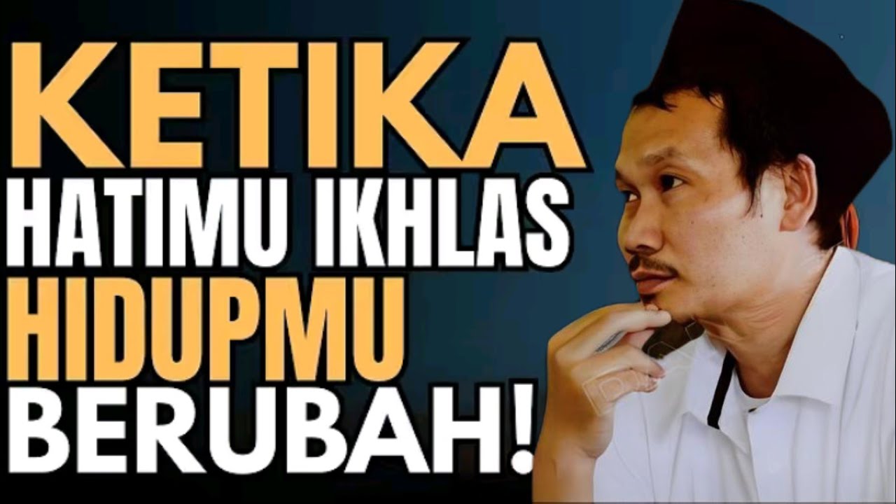 Ngaji Gus Baha Ketika Hatimu Ikhlas,,,, Hidupmu Berubah!!!!!