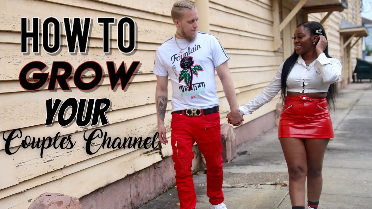 HOW TO GROW YOUR COUPLES CHANNEL (PART 1)