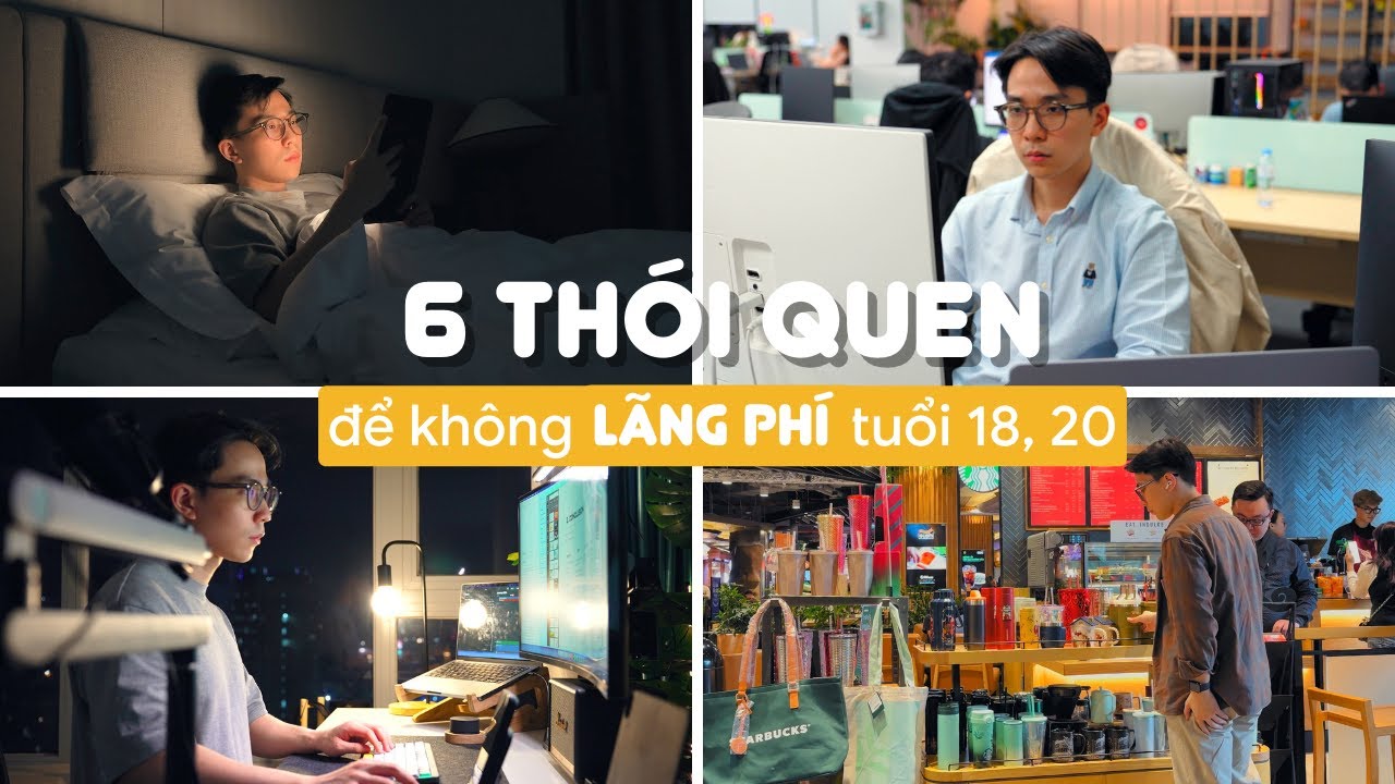 Làm 6 điều này để KHÔNG LÃNG PHÍ những năm 18, 20