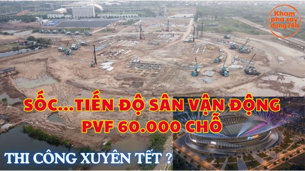 Cực Hot...Tiến độ sân vận động PVF 60 nghìn chỗ mới nhất || Thi công xuyên Tết?