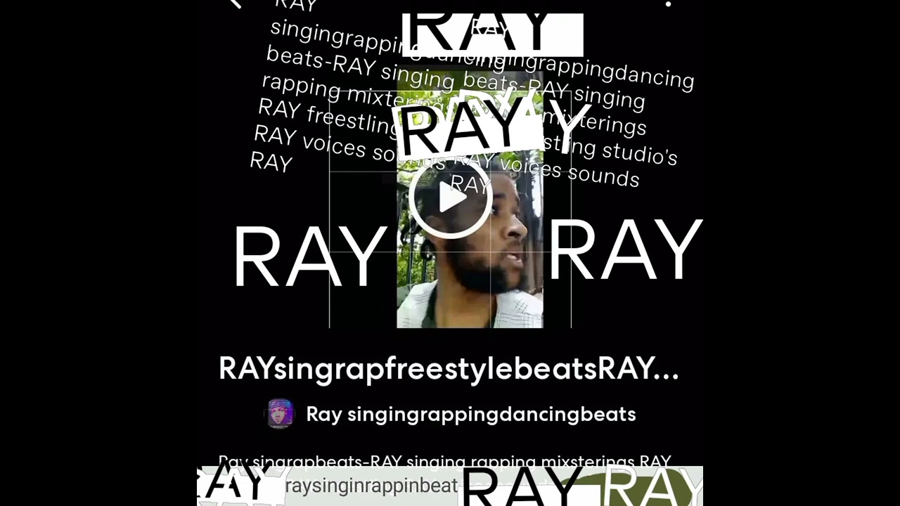 RAY singing rapping RAY studio's RAY  freestling RAY voices sounds RAY proformances