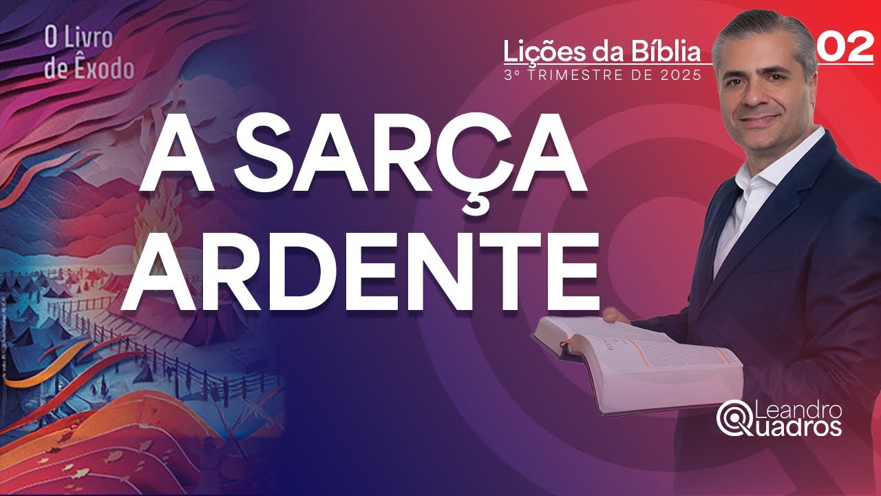 DEUS CAPACITA OS ESCOLHIDOS: Lição 2 da Escola Sabatina | A Sarça Ardente | Leandro Quadros