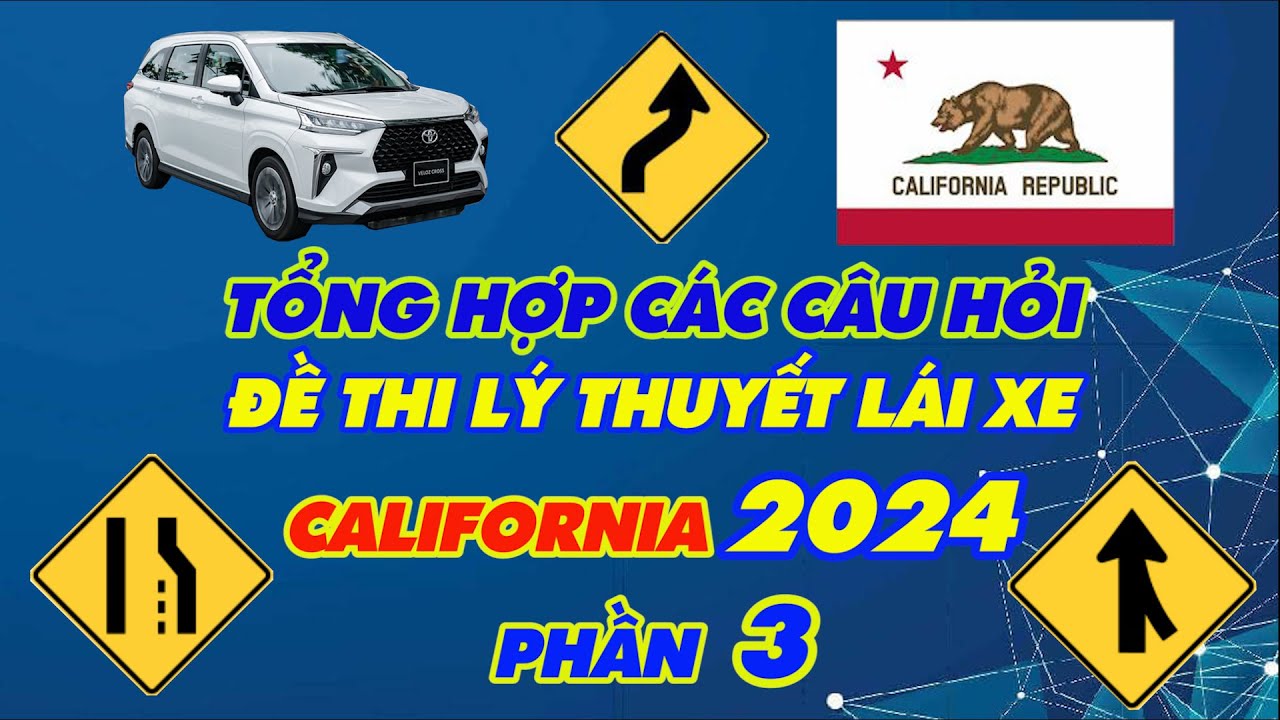 Cập nhật 2024: Phần 3/4. Tổng hợp các câu hỏi, đề thi lý thuyết lái xe bang California. Dễ học.