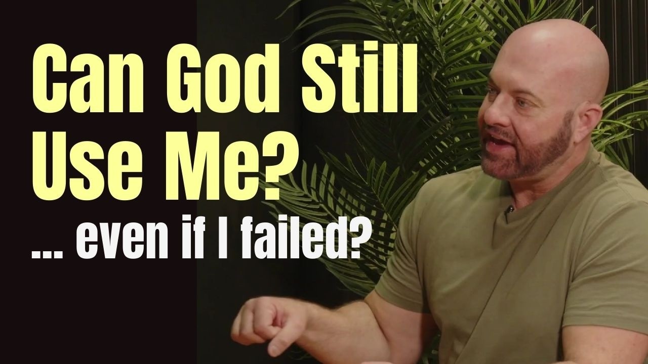 Can God Still Use Me ... Even If I Failed?