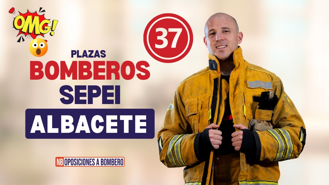 ¡Oposiciones BOMBERO SEPEI Albacete 2025! 🚒 Las 37 Plazas: TODO lo que Necesitas Saber [Guía Básica]