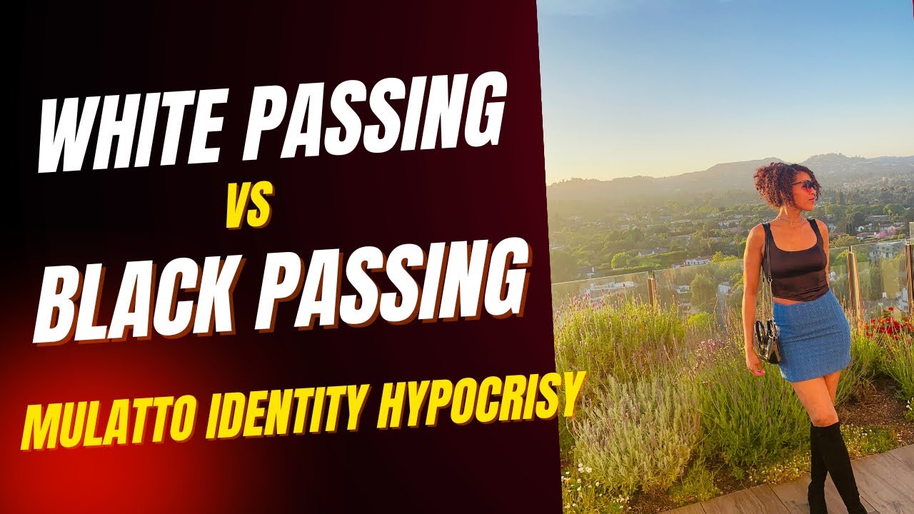 Mulatto Identity: White Passing v Black Passing Hypocrisy Exposed 