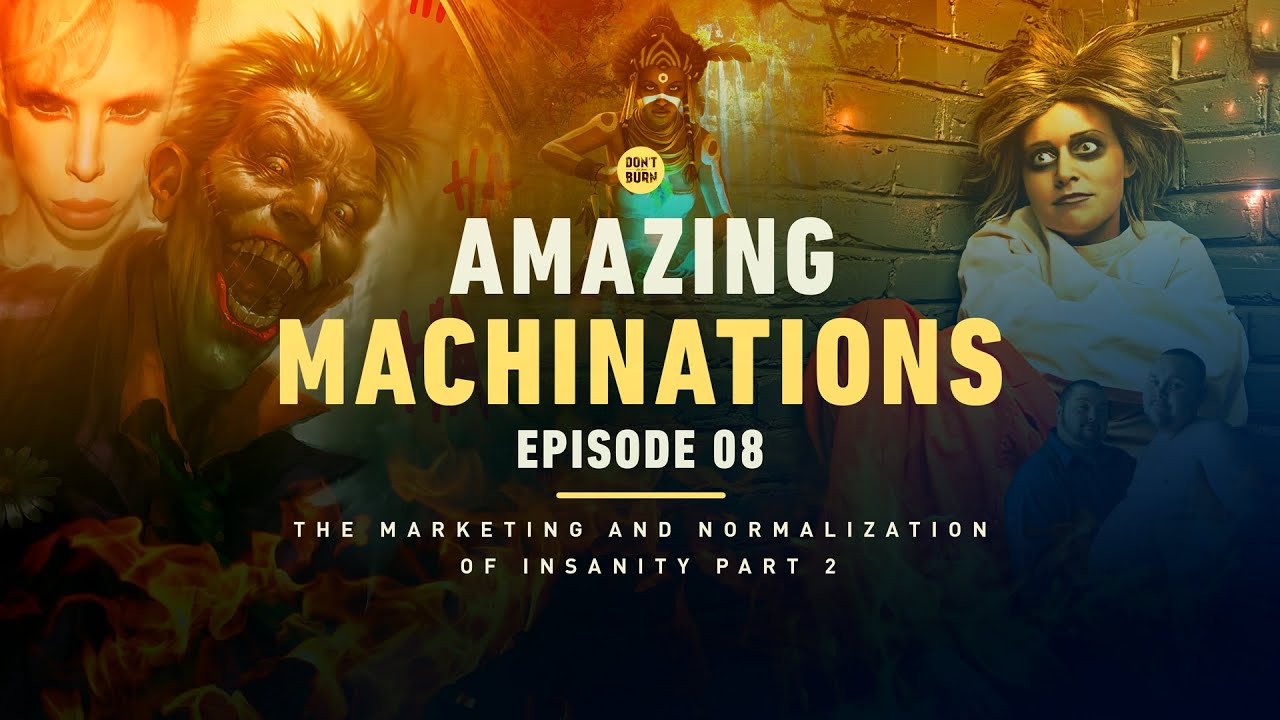 Amazing Machinations Ep 8: The Marketing and Normalization of Insanity Part 2