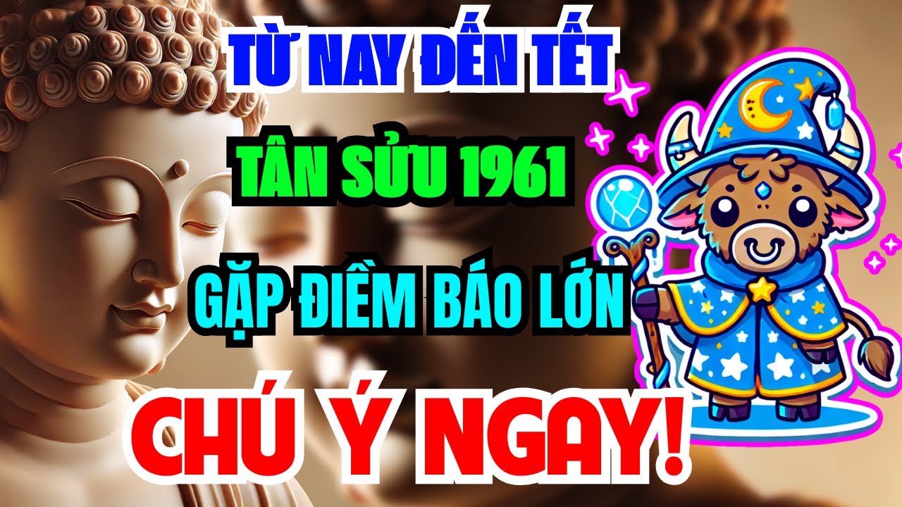 Sự Thật Đáng Sợ Chỉ Tôi Dám Nói: Tân Sửu 1961 Từ Nay Đến Tết Âm Lịch, Muộn 1 Bước Là Lỡ Cả 1 Đời