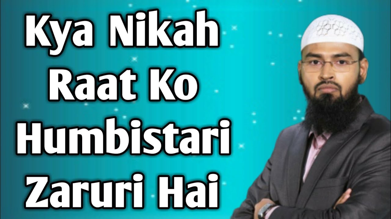 Kya Nikah Raat Ko Humbistari Karna Zaruri Hai Ya Baad Mein Bhi Kar Sakte Hai By Adv Faiz Syed
