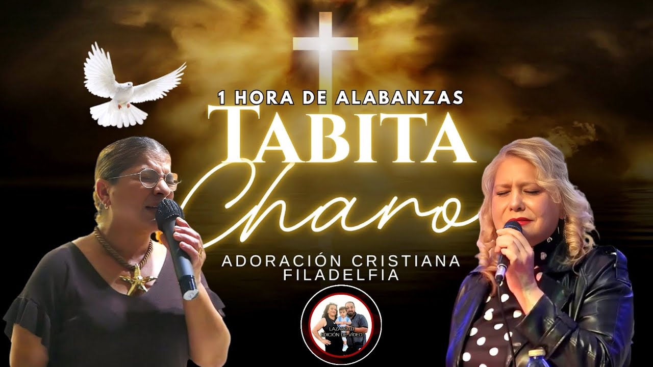 1 HORA DE ALABANZAS | TABITA Y CHARO | ADORACION CRISTIANA | FILADELFIA