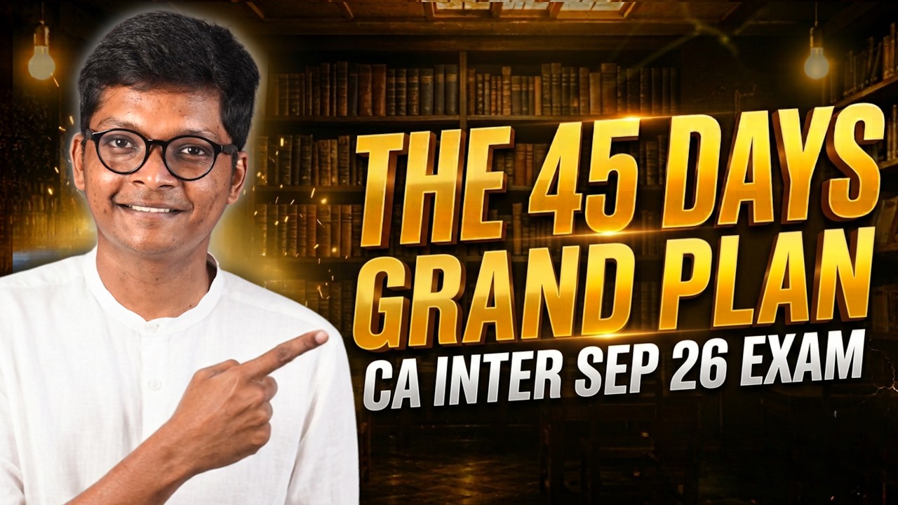 The 45 days GRAND Plan - CA Inter Sep 26 Exams