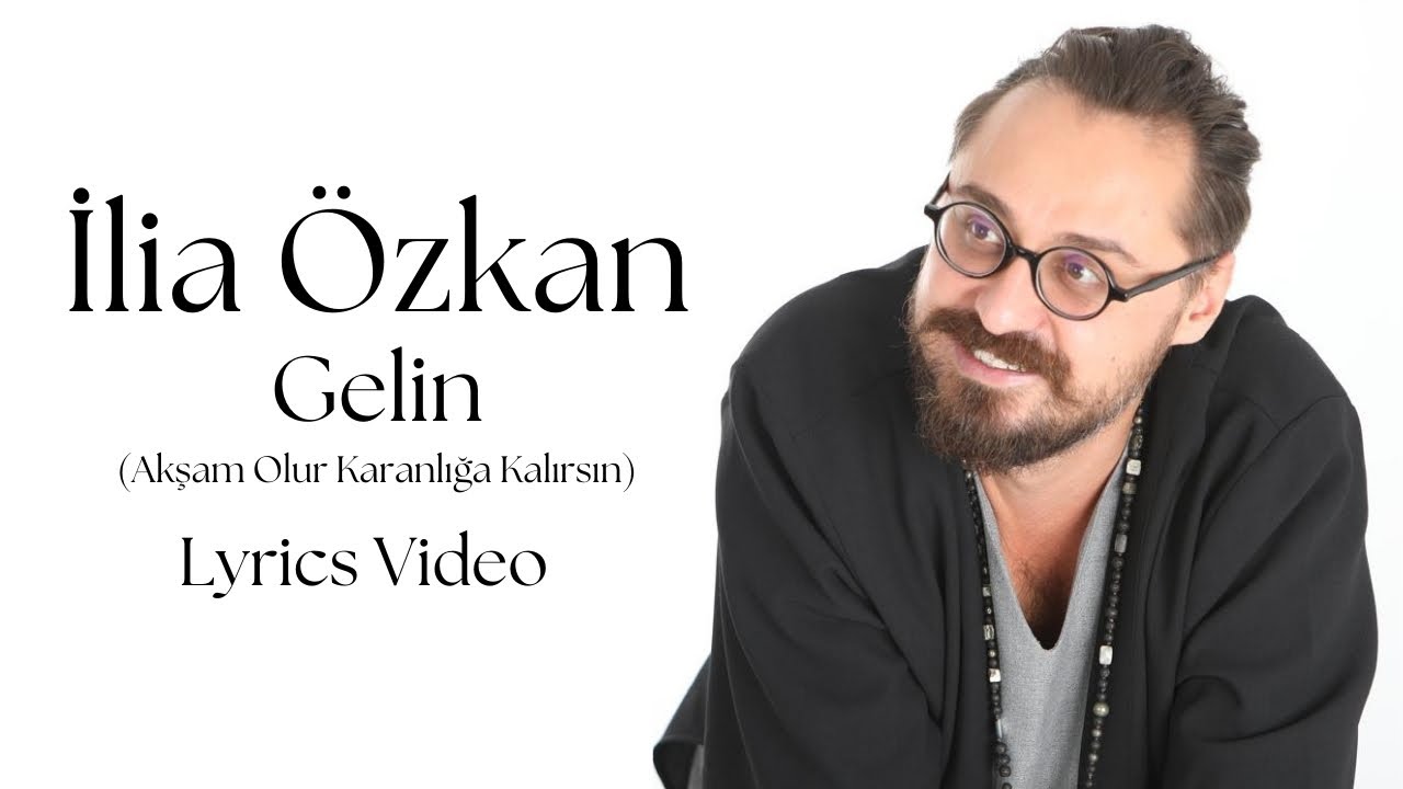 İlia Özkan - Gelin (Akşam Olur Karanlığa Kalırsın) Lyrics Video