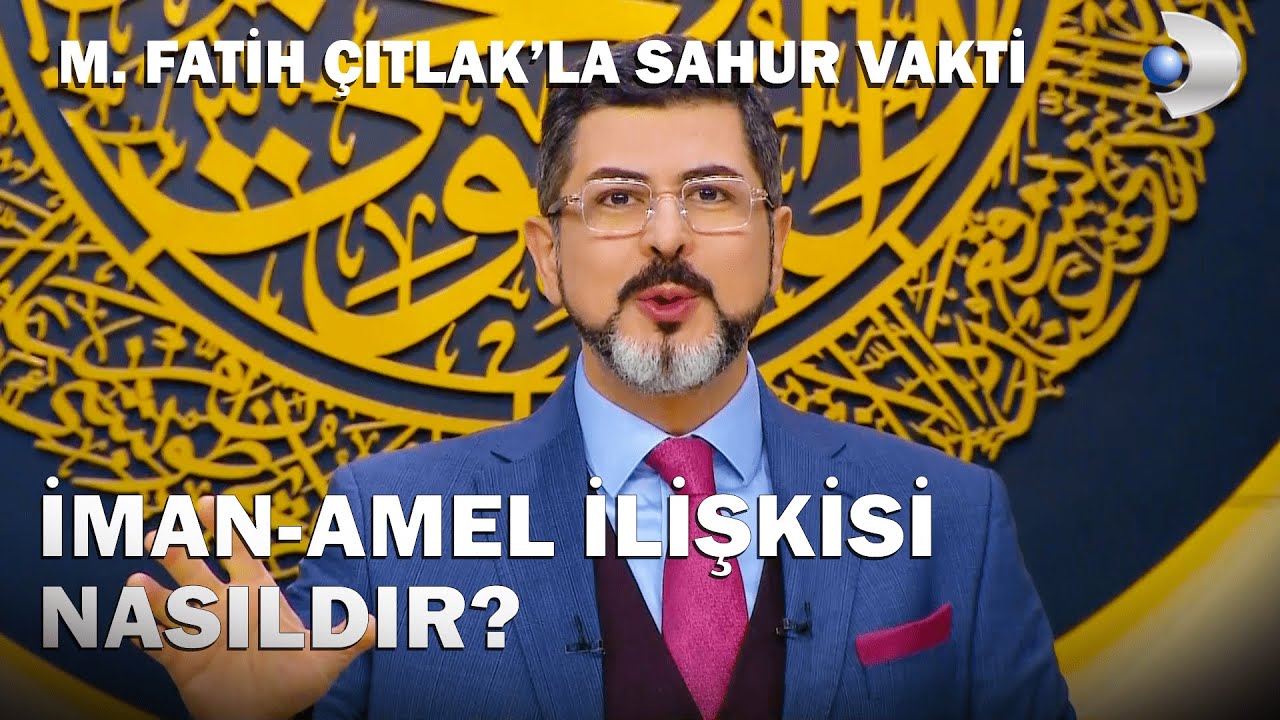 İman - Amel İlişkisi Nasıldır? - M. Fatih Çıtlak'la Sahur Vakti