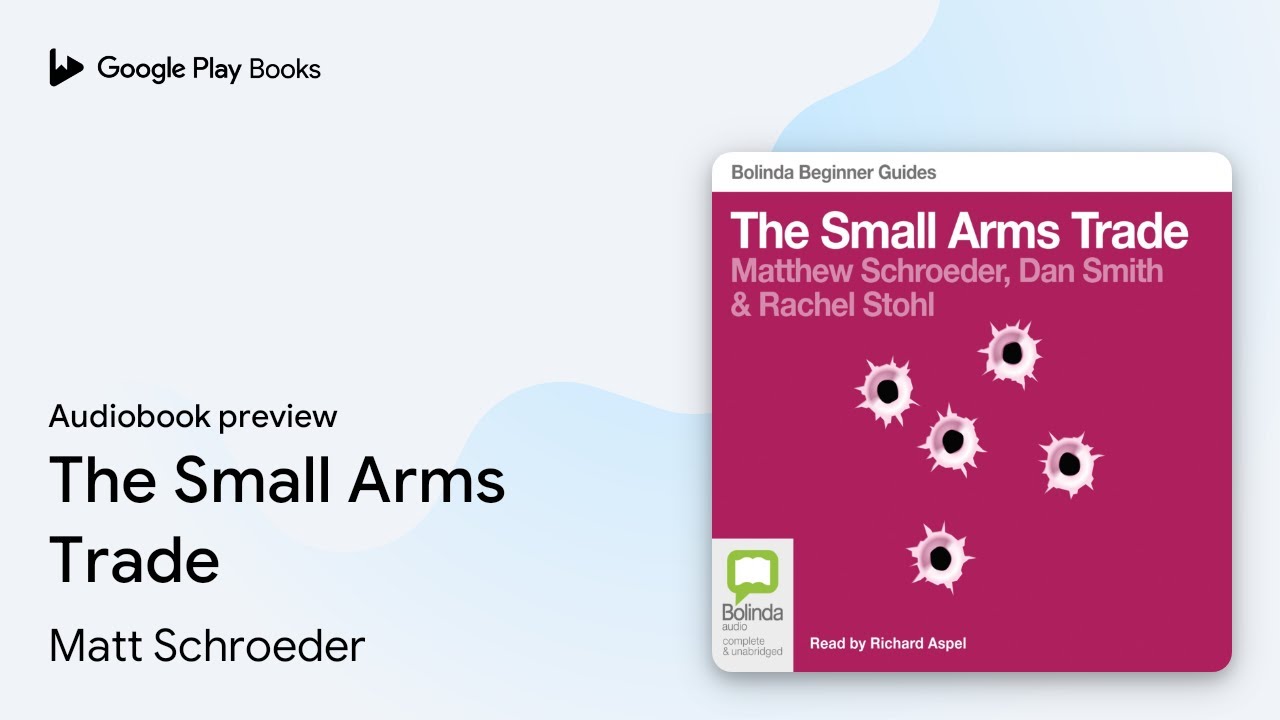 The Small Arms Trade by Matt Schroeder &middot; Audiobook preview