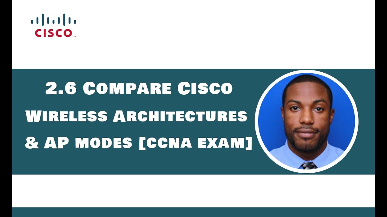 2.6 Compare Cisco Wireless Architectures and AP modes - CCNA Exam