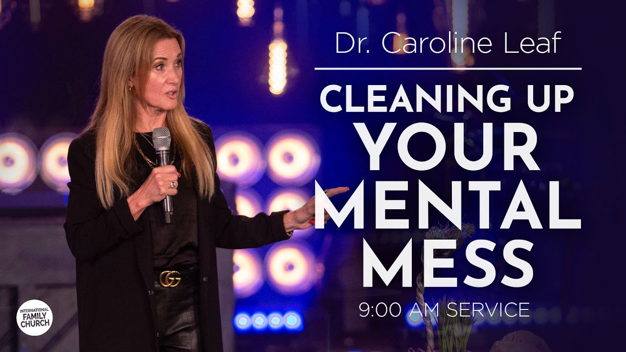 Cleaning Up Your Mental Mess - 1 | Dr. Caroline Leaf | International Family Church