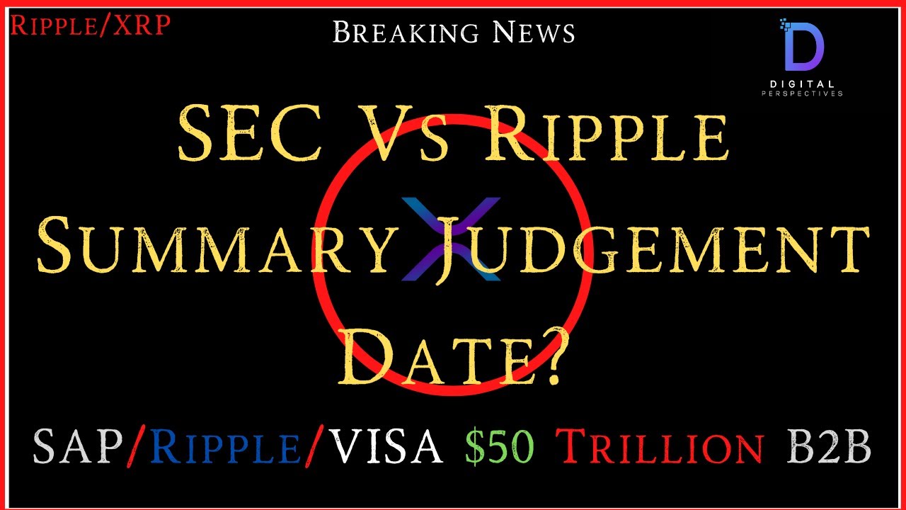 Ripple/XRP- SEC vs Ripple Summary Judgement Date/Supreme Court?, SAP/Ripple/VISA $50Trillion B2B