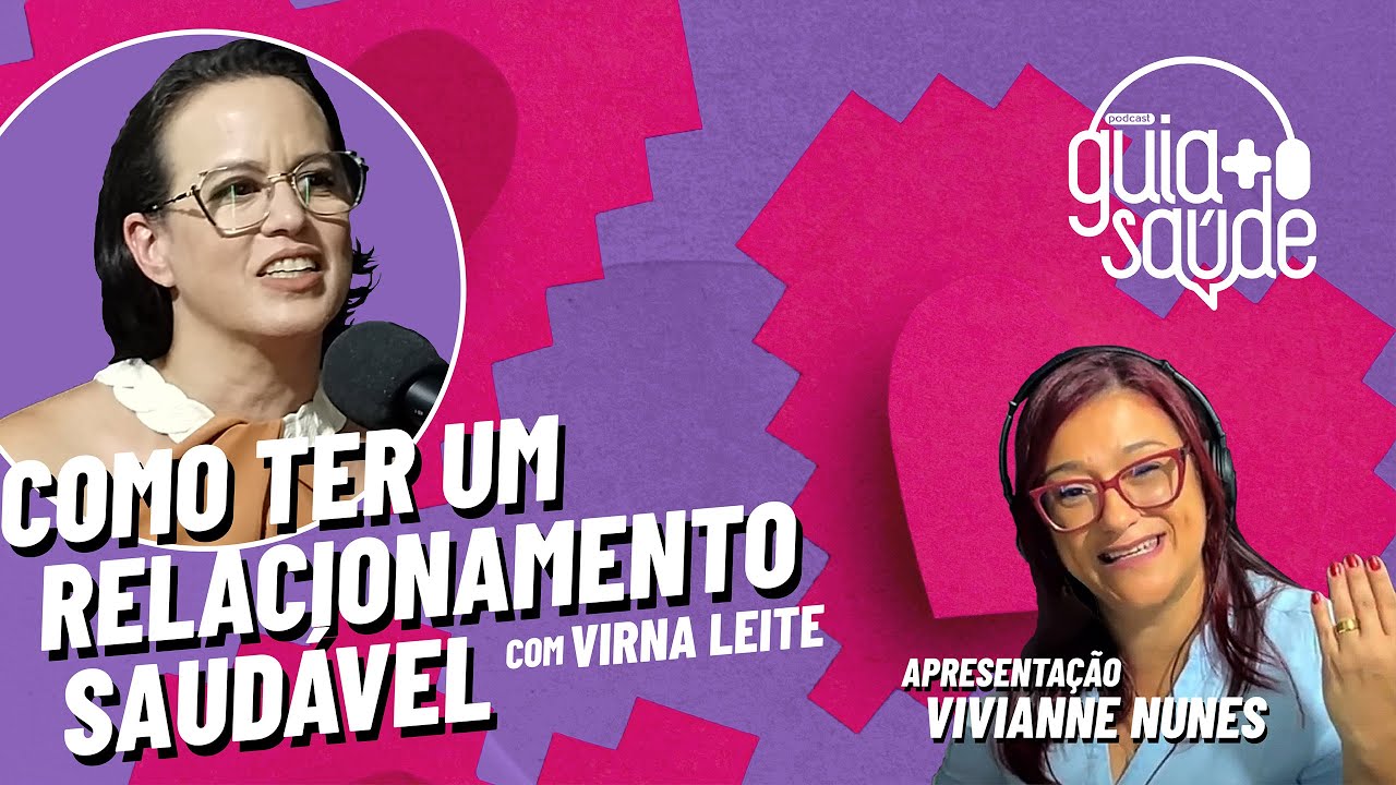 COMO TER UM RELACIONAMENTO SAUDÁVEL | Virna Leite | Guia + Saúde Podcast #001