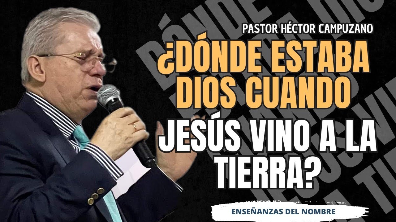 ¿Dónde estaba Dios cuando Jesús vino a la tierra? Pastor Héctor campuzano