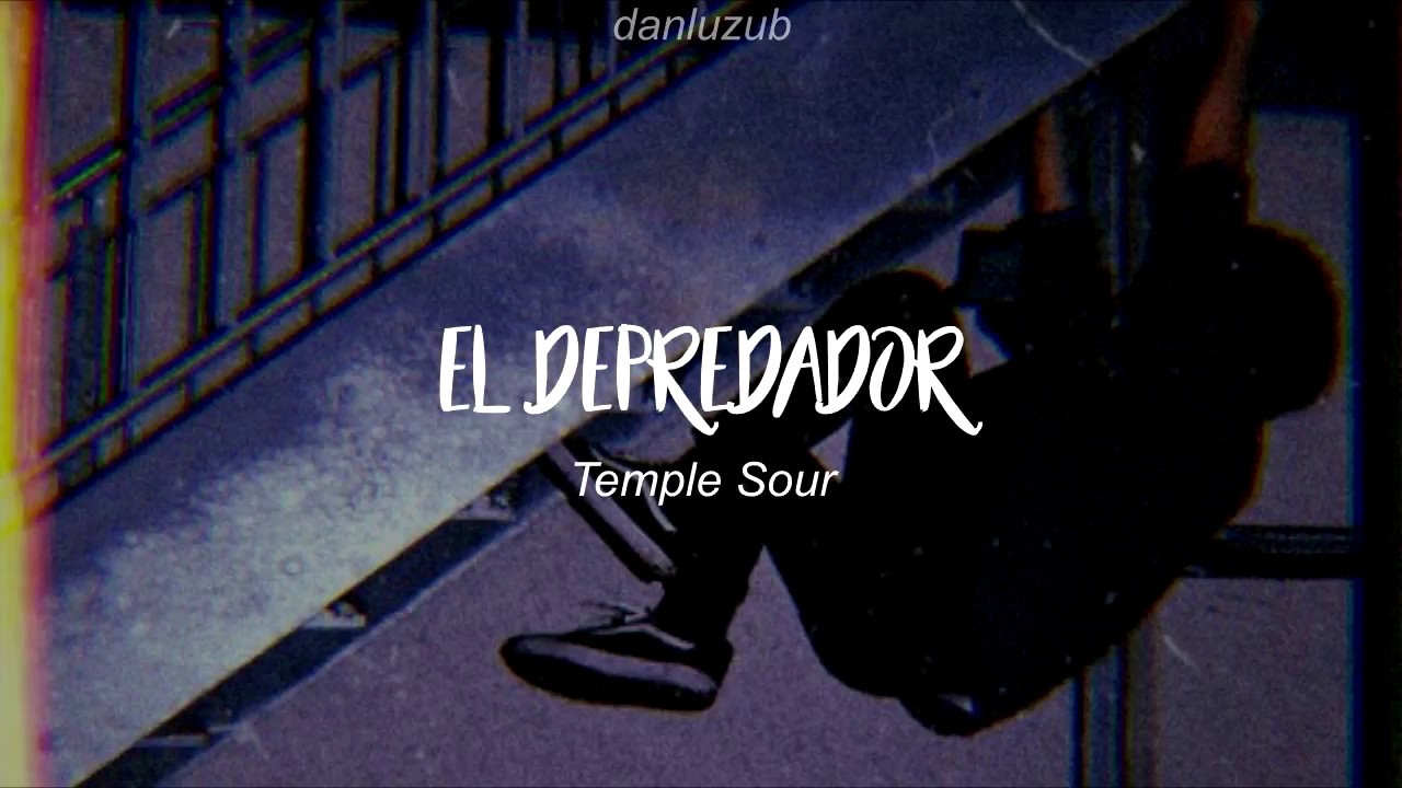 Temple Sour // El Depredador ; Letra ☆彡