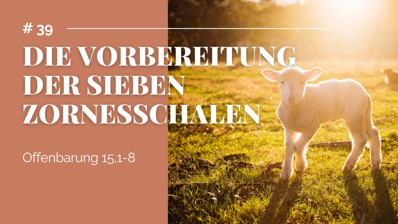 Die Vorbereitung der sieben Zornesschalen (Offenbarung 15,1-8) | Bibelstunde